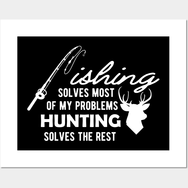 Fishing solves most of my problems Hunting solves the rest Wall Art by KC Happy Shop